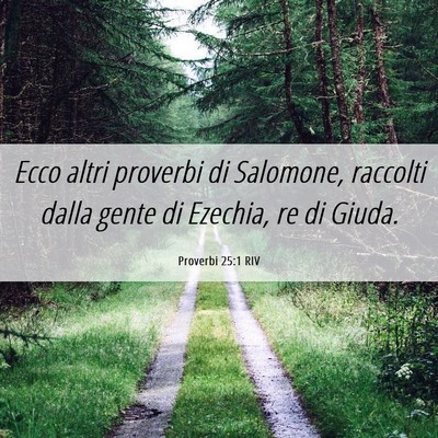 Picture 06 - Proverbi 25:1 RIV - Ecco altri proverbi di Salomone, raccolti dalla - Bible Verse Picture