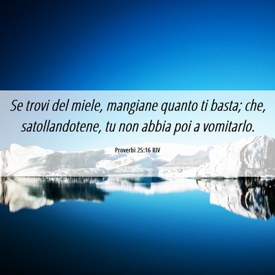 Picture 06 - Proverbi 25:16 RIV - Se trovi del miele, mangiane quanto ti basta; - Bible Verse Picture