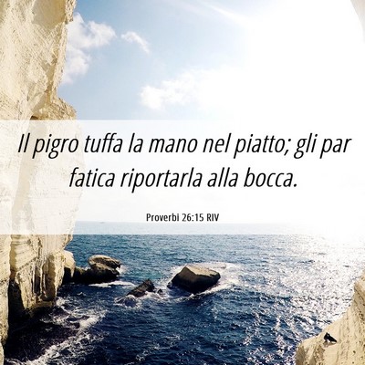 Picture 06 - Proverbi 26:15 RIV - Il pigro tuffa la mano nel piatto; gli par fatica - Bible Verse Picture