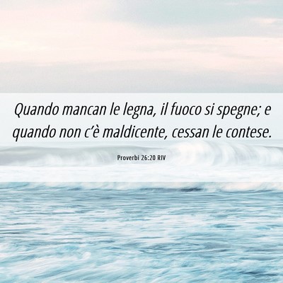 Picture 06 - Proverbi 26:20 RIV - Quando mancan le legna, il fuoco si spegne; e - Bible Verse Picture