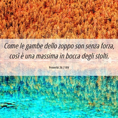Picture 06 - Proverbi 26:7 RIV - Come le gambe dello zoppo son senza forza, così - Bible Verse Picture