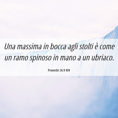 Picture 06 - Proverbi 26:9 RIV - Una massima in bocca agli stolti è come un ramo - Bible Verse Picture