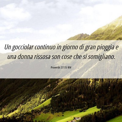 Picture 06 - Proverbi 27:15 RIV - Un gocciolar continuo in giorno di gran pioggia e - Bible Verse Picture