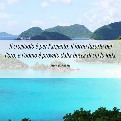 Picture 06 - Proverbi 27:21 RIV - Il crogiuolo è per l’argento, il forno fusorio - Bible Verse Picture