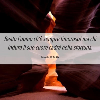 Picture 06 - Proverbi 28:14 RIV - Beato l’uomo ch’è sempre timoroso! ma chi - Bible Verse Picture