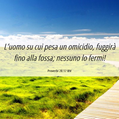 Picture 06 - Proverbi 28:17 RIV - L’uomo su cui pesa un omicidio, fuggirà fino - Bible Verse Picture