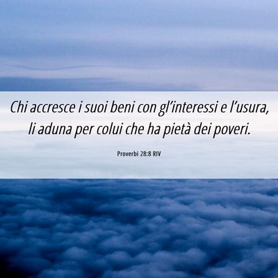 Picture 06 - Proverbi 28:8 RIV - Chi accresce i suoi beni con gl’interessi e - Bible Verse Picture