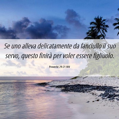Picture 06 - Proverbi 29:21 RIV - Se uno alleva delicatamente da fanciullo il suo - Bible Verse Picture