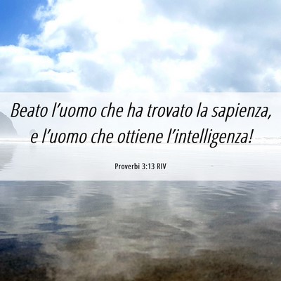 Picture 06 - Proverbi 3:13 RIV - Beato l’uomo che ha trovato la sapienza, e - Bible Verse Picture