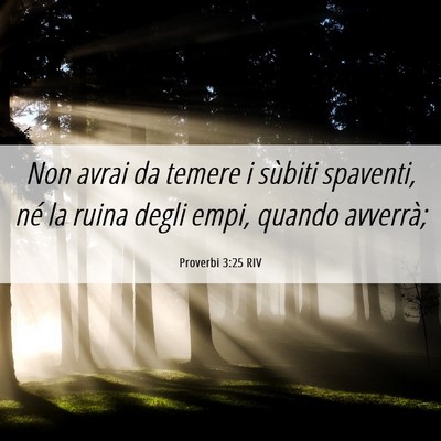 Picture 06 - Proverbi 3:25 RIV - Non avrai da temere i sùbiti spaventi, né la - Bible Verse Picture