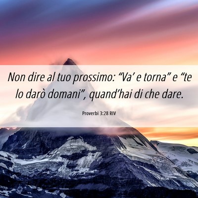 Picture 06 - Proverbi 3:28 RIV - Non dire al tuo prossimo: “Va’ e torna” e - Bible Verse Picture