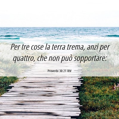 Picture 06 - Proverbi 30:21 RIV - Per tre cose la terra trema, anzi per quattro, - Bible Verse Picture