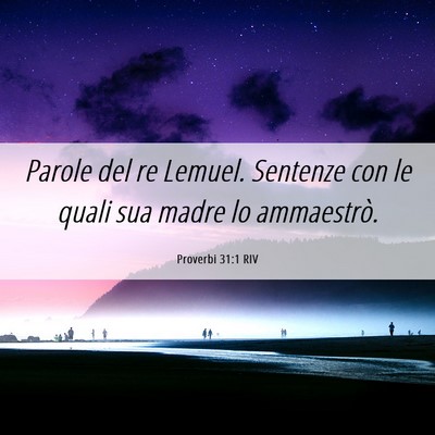 Picture 06 - Proverbi 31:1 RIV - Parole del re Lemuel. Sentenze con le quali sua - Bible Verse Picture