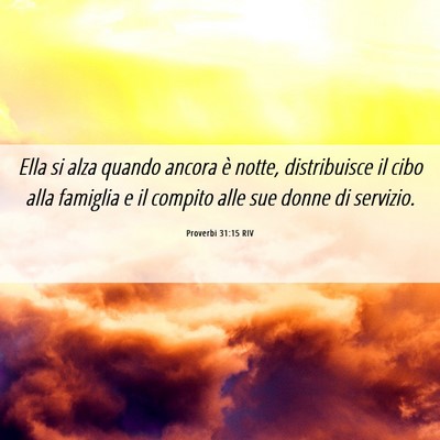 Picture 06 - Proverbi 31:15 RIV - Ella si alza quando ancora è notte, distribuisce - Bible Verse Picture
