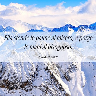 Picture 06 - Proverbi 31:20 RIV - Ella stende le palme al misero, e porge le mani - Bible Verse Picture