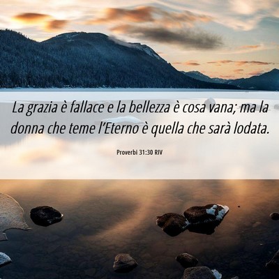 Picture 06 - Proverbi 31:30 RIV - La grazia è fallace e la bellezza è cosa vana; - Bible Verse Picture