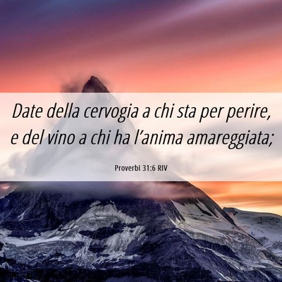 Picture 06 - Proverbi 31:6 RIV - Date della cervogia a chi sta per perire, e del - Bible Verse Picture
