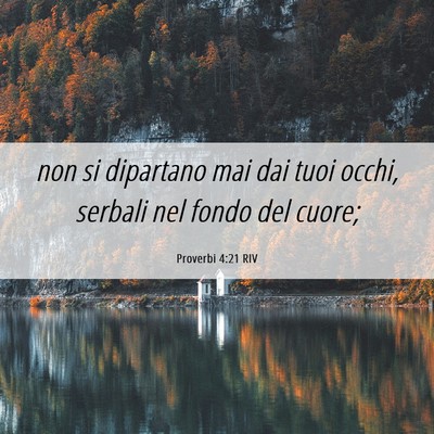 Picture 06 - Proverbi 4:21 RIV - non si dipartano mai dai tuoi occhi, serbali nel - Bible Verse Picture