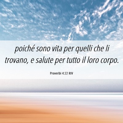 Picture 06 - Proverbi 4:22 RIV - poiché sono vita per quelli che li trovano, e - Bible Verse Picture