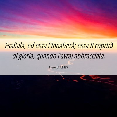 Picture 06 - Proverbi 4:8 RIV - Esaltala, ed essa t’innalzerà; essa ti - Bible Verse Picture