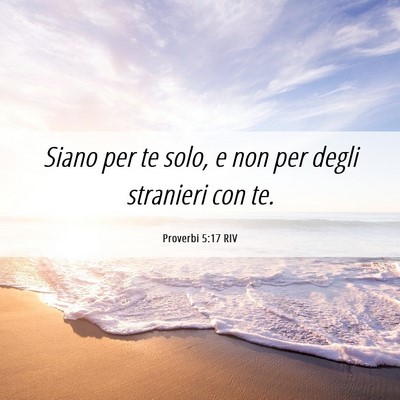 Picture 06 - Proverbi 5:17 RIV - Siano per te solo, e non per degli stranieri con - Bible Verse Picture