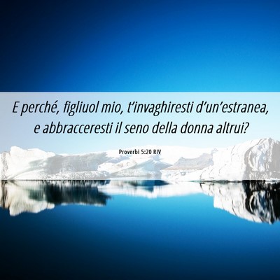 Picture 06 - Proverbi 5:20 RIV - E perché, figliuol mio, t’invaghiresti - Bible Verse Picture