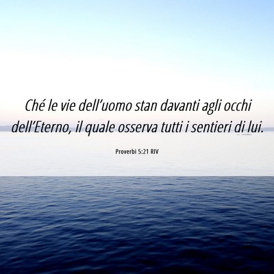 Picture 06 - Proverbi 5:21 RIV - Ché le vie dell’uomo stan davanti agli occhi - Bible Verse Picture