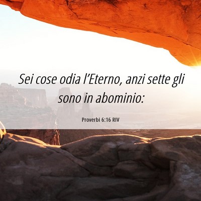 Picture 06 - Proverbi 6:16 RIV - Sei cose odia l’Eterno, anzi sette gli sono in - Bible Verse Picture