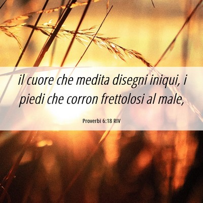Picture 06 - Proverbi 6:18 RIV - il cuore che medita disegni iniqui, i piedi che - Bible Verse Picture