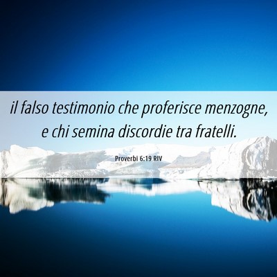 Picture 06 - Proverbi 6:19 RIV - il falso testimonio che proferisce menzogne, e - Bible Verse Picture