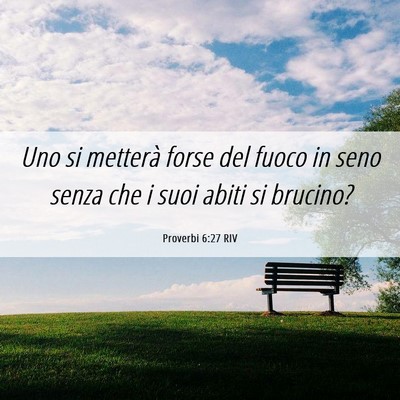 Picture 06 - Proverbi 6:27 RIV - Uno si metterà forse del fuoco in seno senza che - Bible Verse Picture