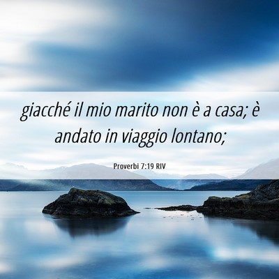 Picture 06 - Proverbi 7:19 RIV - giacché il mio marito non è a casa; è andato - Bible Verse Picture
