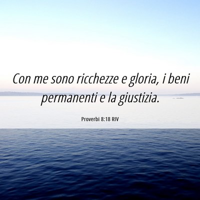 Picture 06 - Proverbi 8:18 RIV - Con me sono ricchezze e gloria, i beni permanenti - Bible Verse Picture