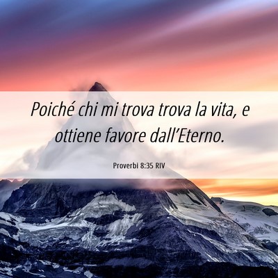 Picture 06 - Proverbi 8:35 RIV - Poiché chi mi trova trova la vita, e ottiene - Bible Verse Picture