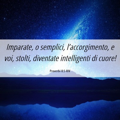 Picture 06 - Proverbi 8:5 RIV - Imparate, o semplici, l’accorgimento, e voi, - Bible Verse Picture
