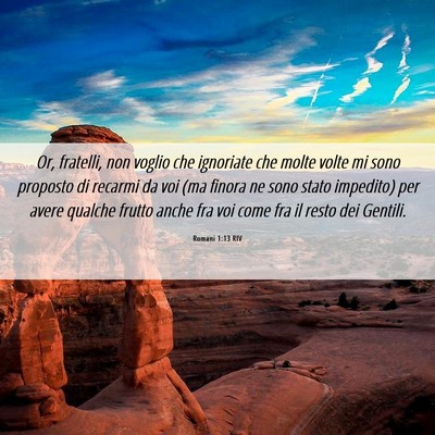 Picture 06 - Romani 1:13 RIV - Or, fratelli, non voglio che ignoriate che molte - Bible Verse Picture