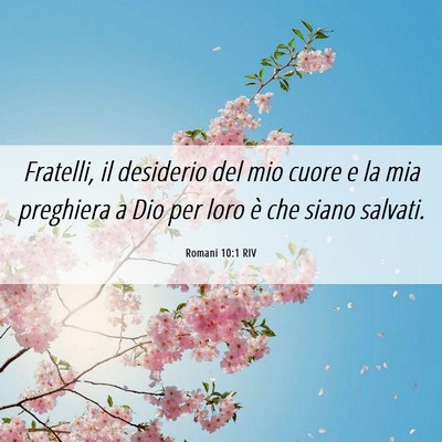 Picture 06 - Romani 10:1 RIV - Fratelli, il desiderio del mio cuore e la mia - Bible Verse Picture
