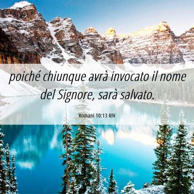 Picture 06 - Romani 10:13 RIV - poiché chiunque avrà invocato il nome del - Bible Verse Picture