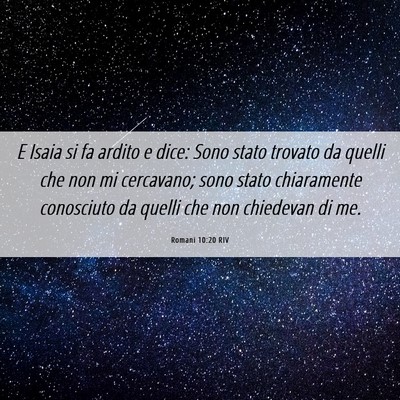 Picture 06 - Romani 10:20 RIV - E Isaia si fa ardito e dice: Sono stato trovato - Bible Verse Picture