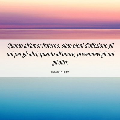 Picture 06 - Romani 12:10 RIV - Quanto all’amor fraterno, siate pieni - Bible Verse Picture