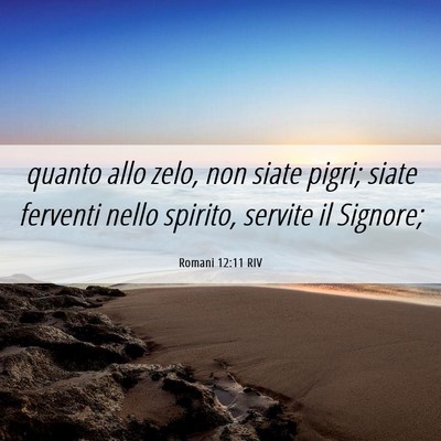 Picture 06 - Romani 12:11 RIV - quanto allo zelo, non siate pigri; siate ferventi - Bible Verse Picture