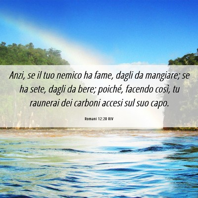Picture 06 - Romani 12:20 RIV - Anzi, se il tuo nemico ha fame, dagli da - Bible Verse Picture