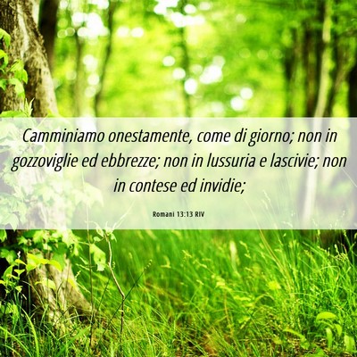 Picture 06 - Romani 13:13 RIV - Camminiamo onestamente, come di giorno; non in - Bible Verse Picture