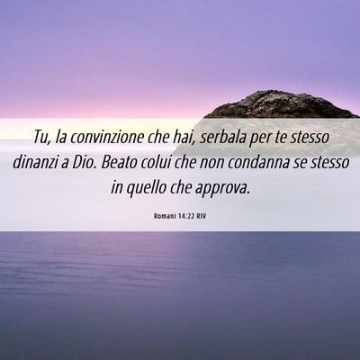 Picture 06 - Romani 14:22 RIV - Tu, la convinzione che hai, serbala per te stesso - Bible Verse Picture