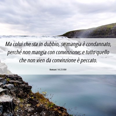 Picture 06 - Romani 14:23 RIV - Ma colui che sta in dubbio, se mangia è - Bible Verse Picture