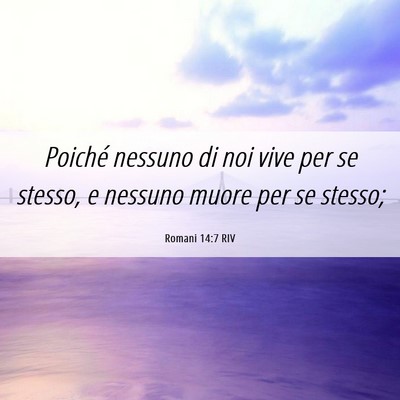 Picture 06 - Romani 14:7 RIV - Poiché nessuno di noi vive per se stesso, e - Bible Verse Picture