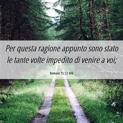 Picture 06 - Romani 15:22 RIV - Per questa ragione appunto sono stato le tante - Bible Verse Picture