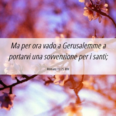 Picture 06 - Romani 15:25 RIV - Ma per ora vado a Gerusalemme a portarvi una - Bible Verse Picture