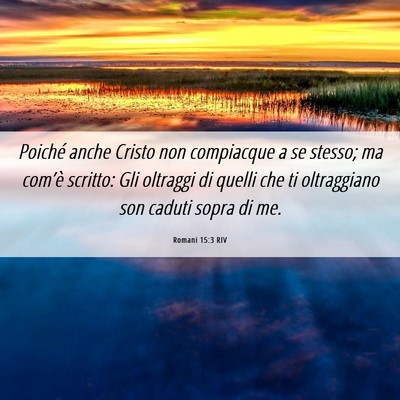 Picture 06 - Romani 15:3 RIV - Poiché anche Cristo non compiacque a se stesso; - Bible Verse Picture