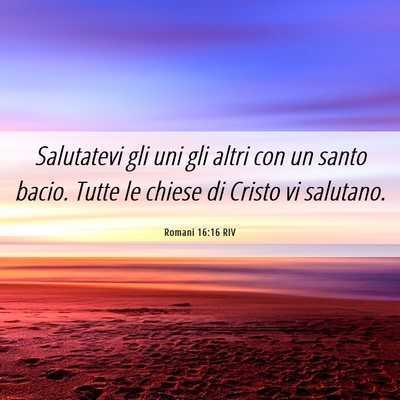 Picture 06 - Romani 16:16 RIV - Salutatevi gli uni gli altri con un santo bacio. - Bible Verse Picture